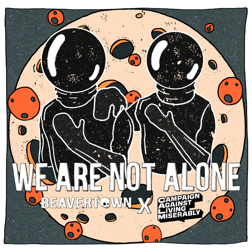 We are not alone, a beer collaboration between Beavertown Brewery and CALM